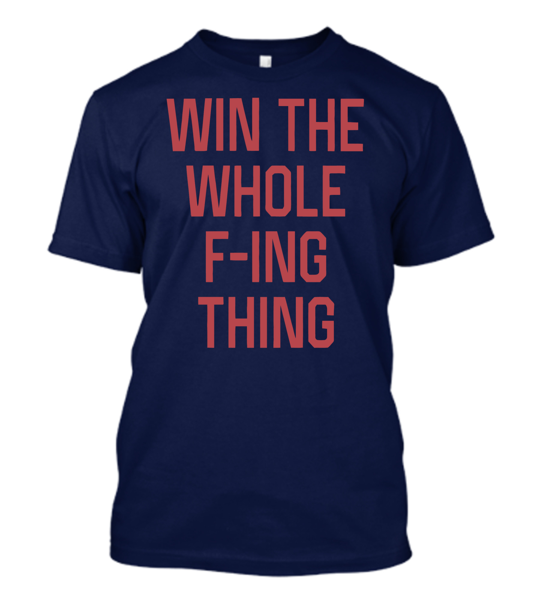 Win The Whole F-ing Thing Bold Motivational T-Shirt
