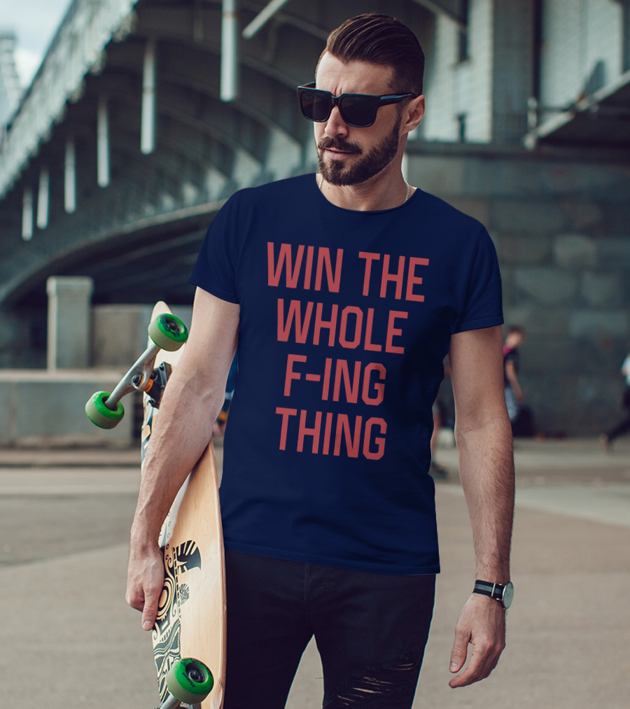 Win The Whole F-ing Thing Bold Motivational T-Shirt