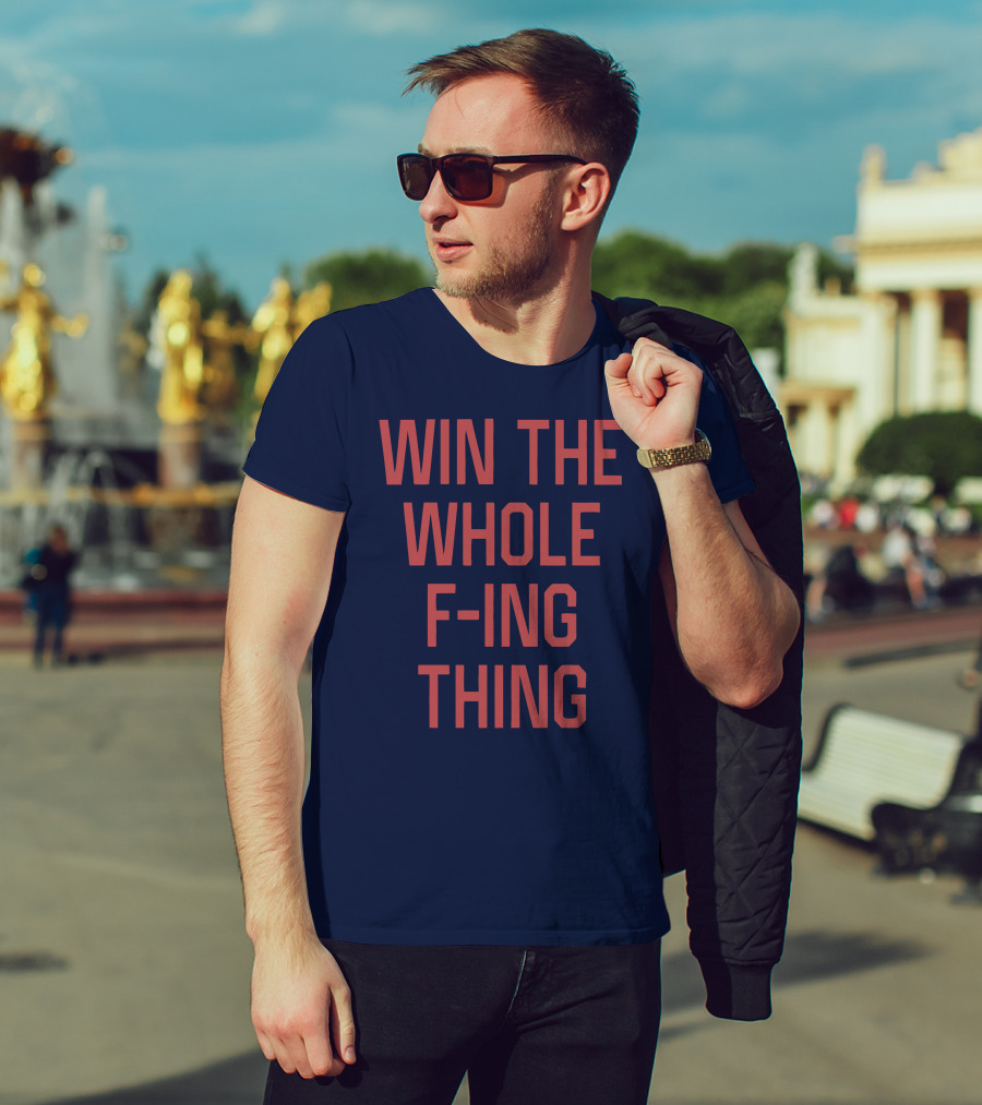 Win The Whole F-ing Thing Bold Motivational T-Shirt
