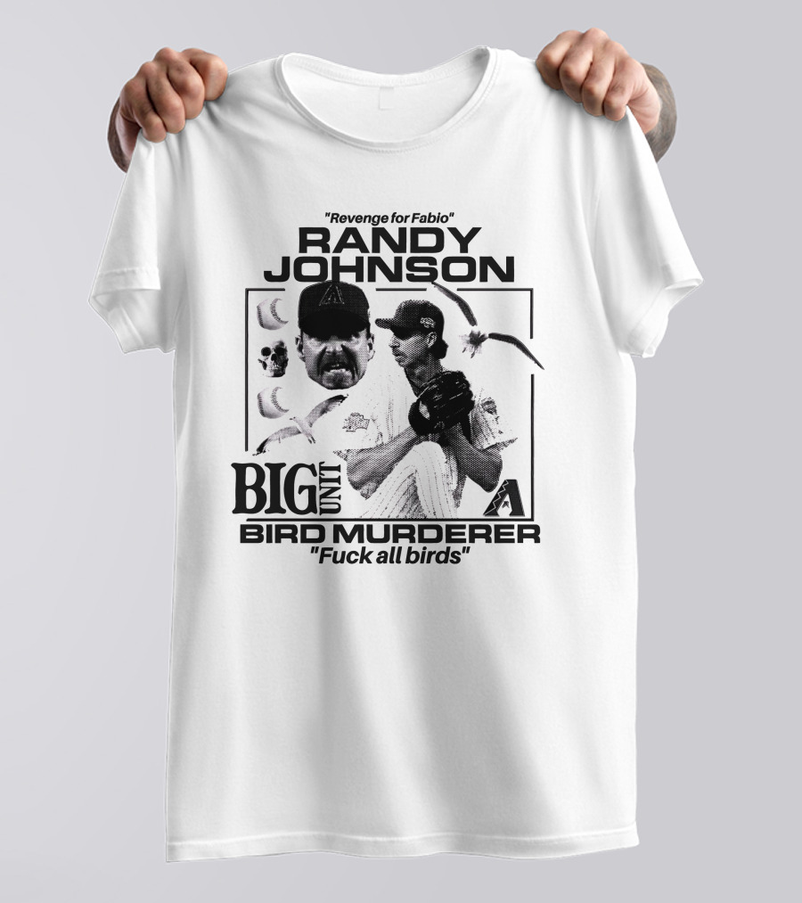 Randy Johnson Big Unit Bird Murderer Revenge For Fabio T-Shirt