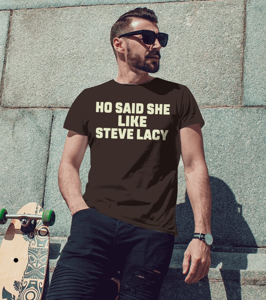 Ho Said She Like Steve Lacy T-Shirt
