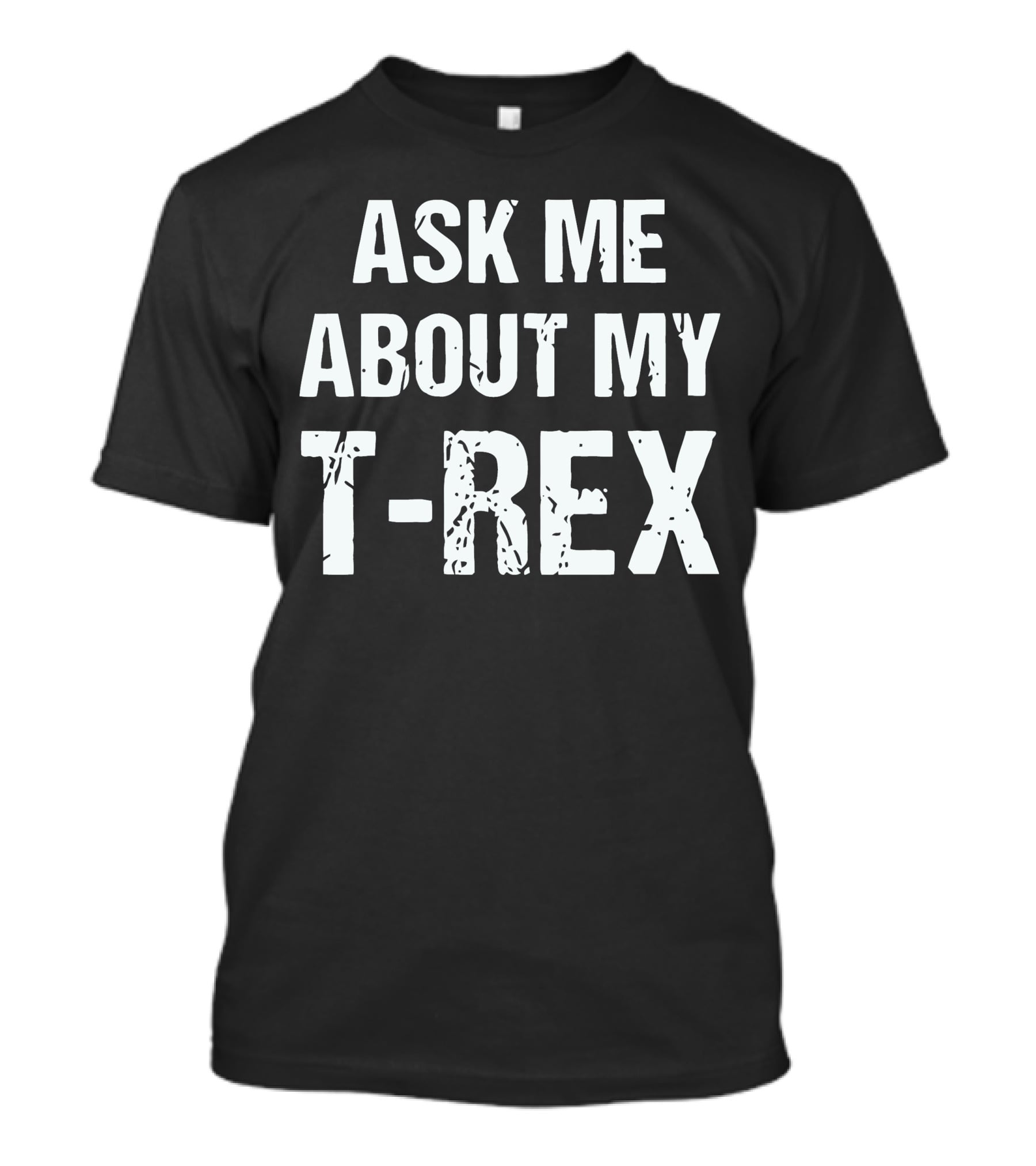 Ask Me About My T-Rex T-Shirt