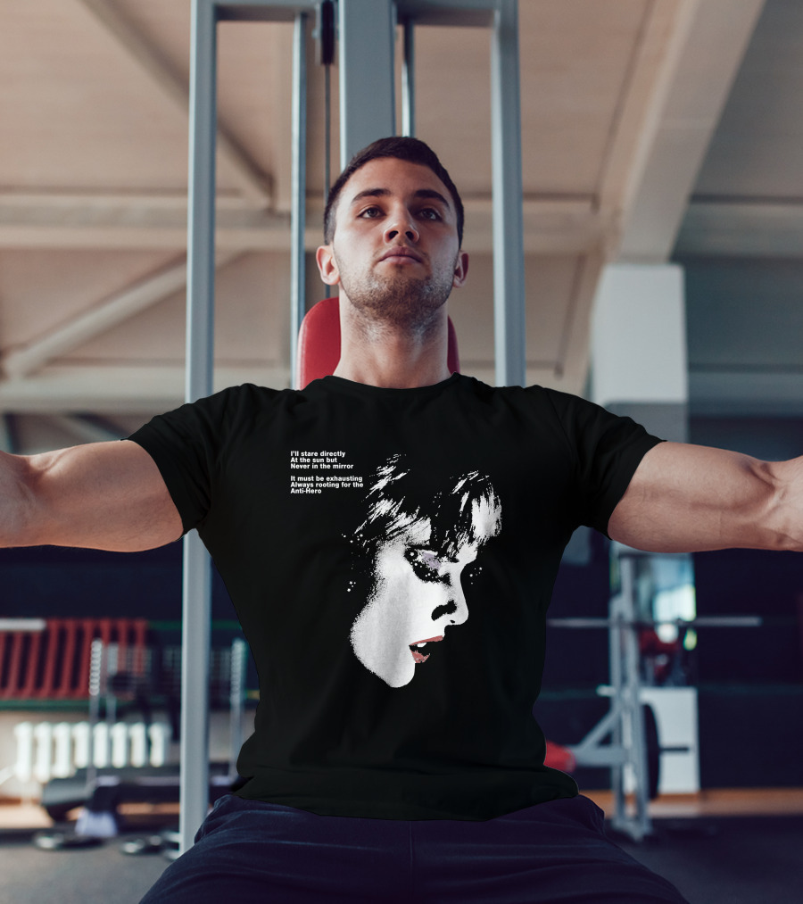 I'll Stare Directly At The Sun But Never In The Mirror Always Rooting For The Anti-Hero T-Shirt