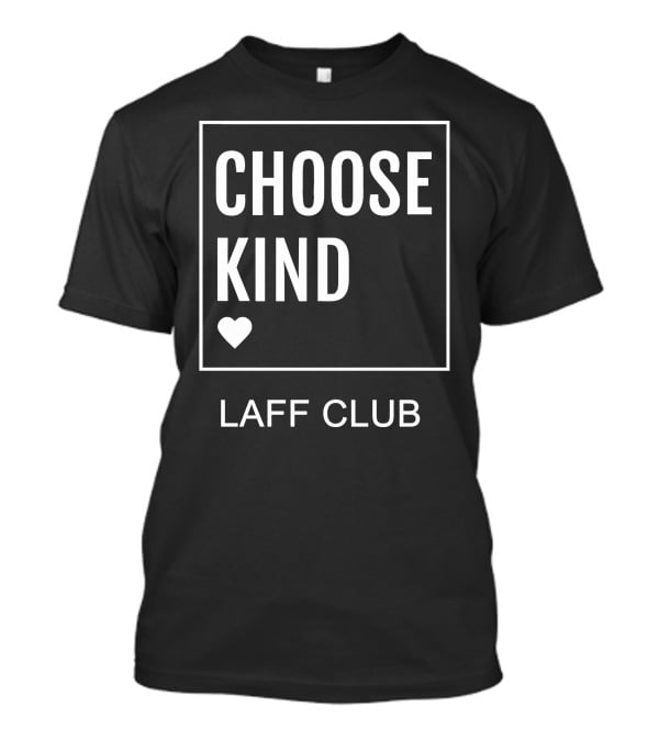 Choose Kind Heart Laff Club T-Shirt