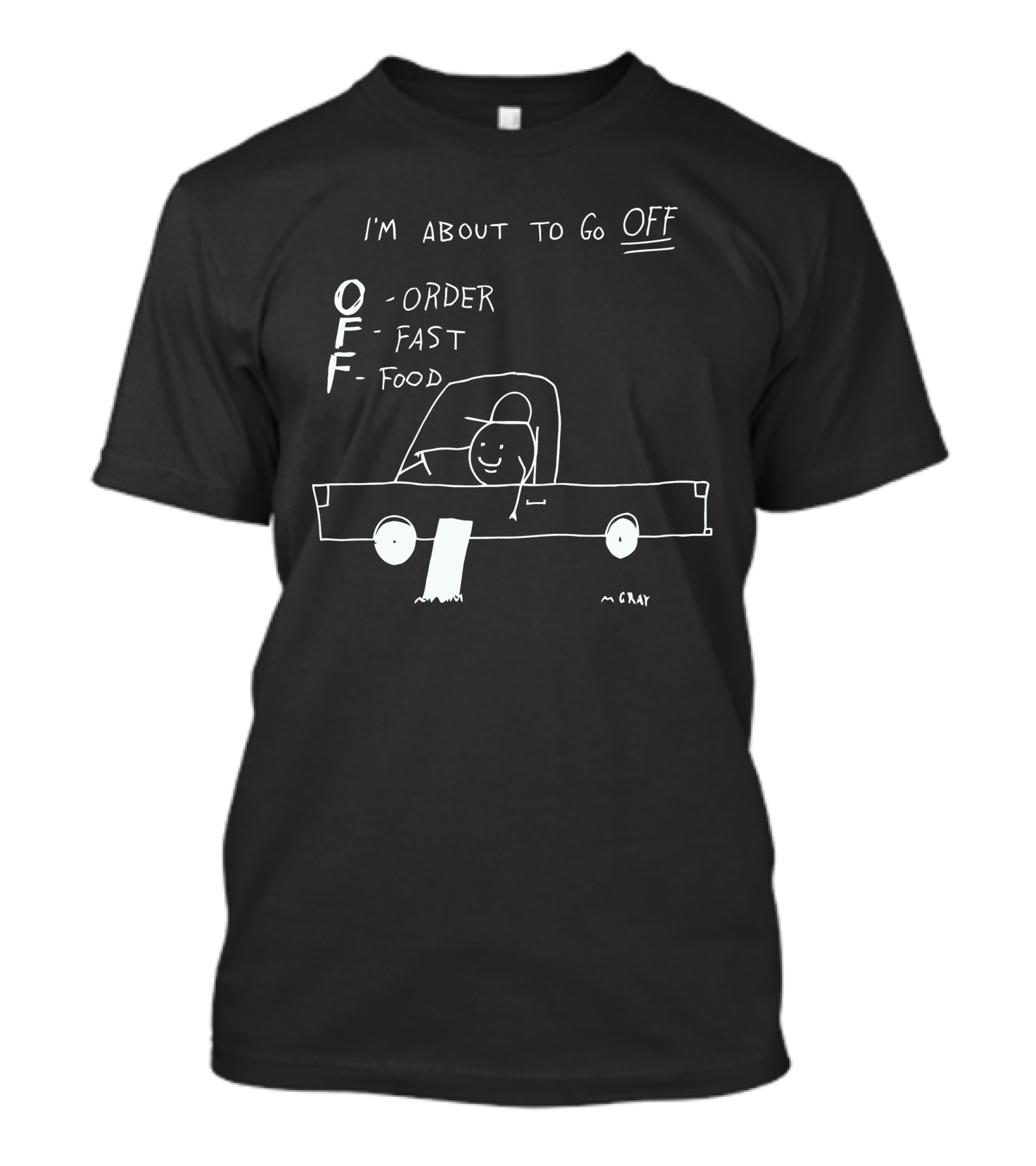 I'm About To Go Off Order Fast Food Car Drawing T-Shirt