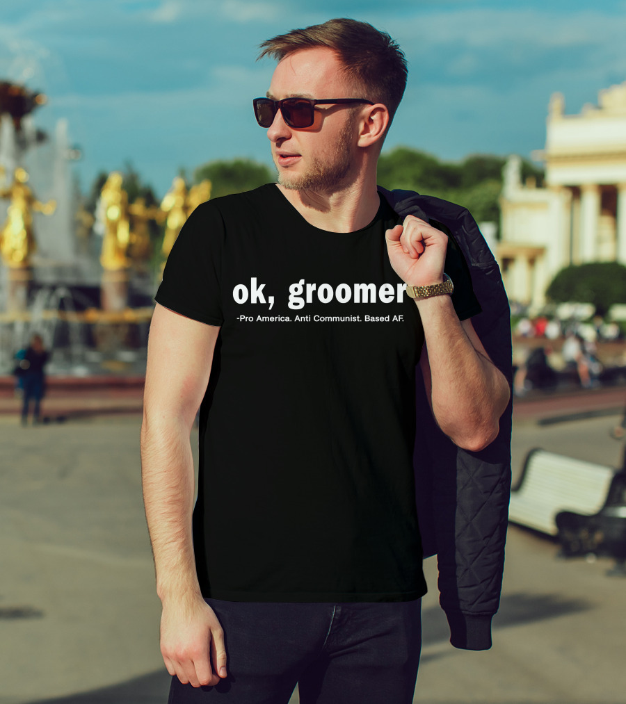 Ok Groomer Pro America Anti Communist Based Af T-Shirt