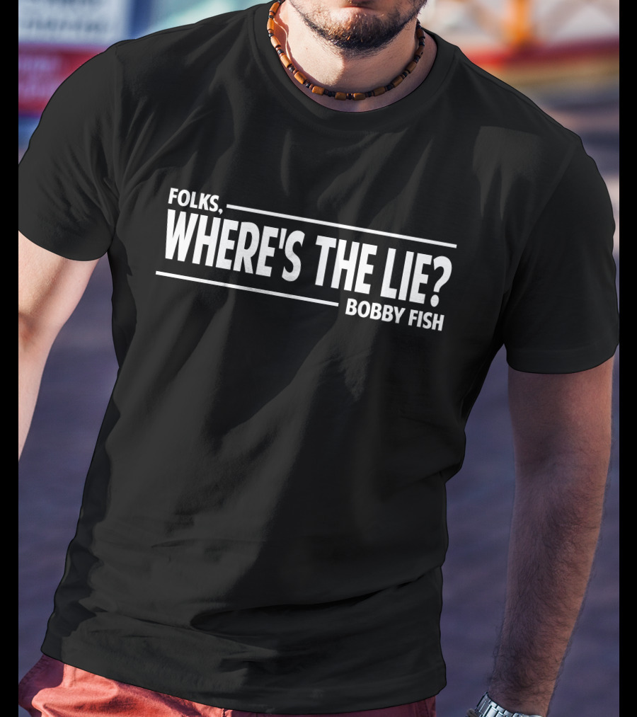 FOLKS WHERE'S THE LIE BOBBY FISH T-Shirt