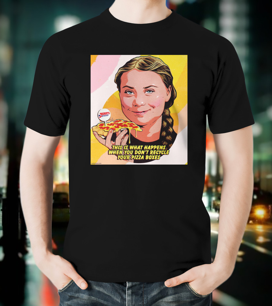 Greta Thunberg Pizza Jerry's This Is What Happens When You Don't Recycle Your Pizza Boxes T-Shirt