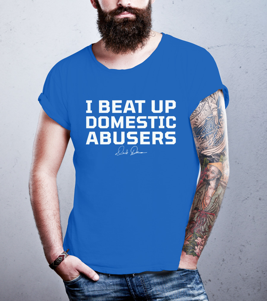 I Beat Up Domestic Abusers Derrick Lewis Signature T-Shirt
