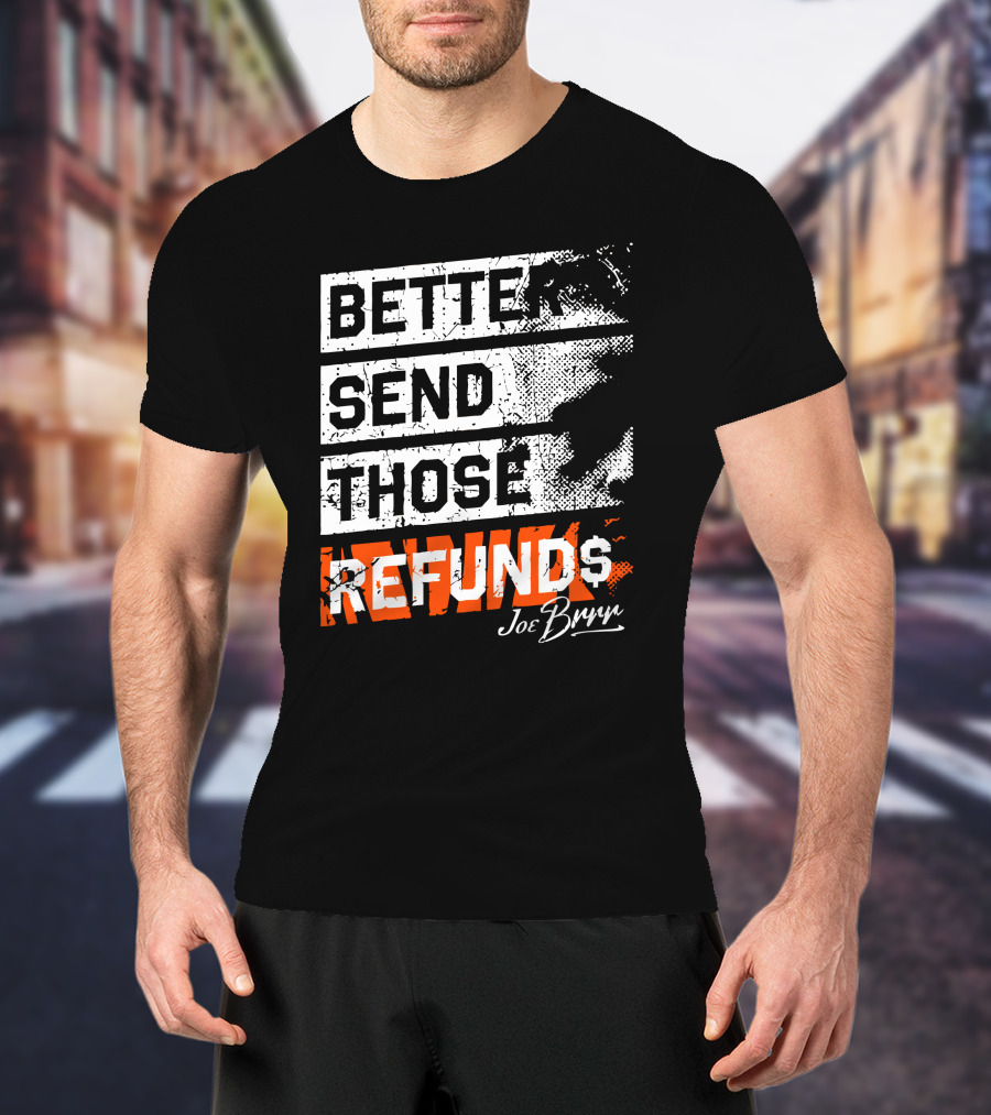 Better Send Those Refunds Joe Burrow T-Shirt