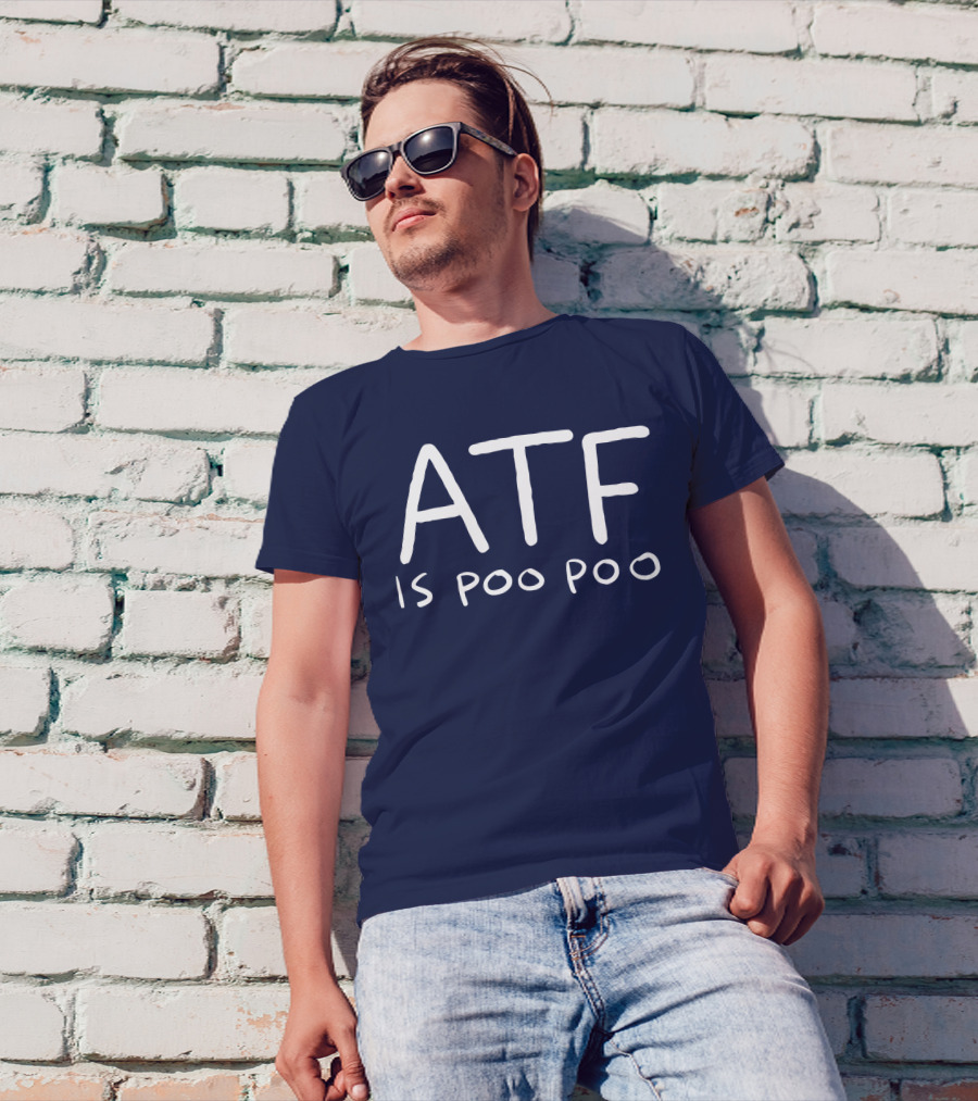 ATF Is Poo Poo T-Shirt
