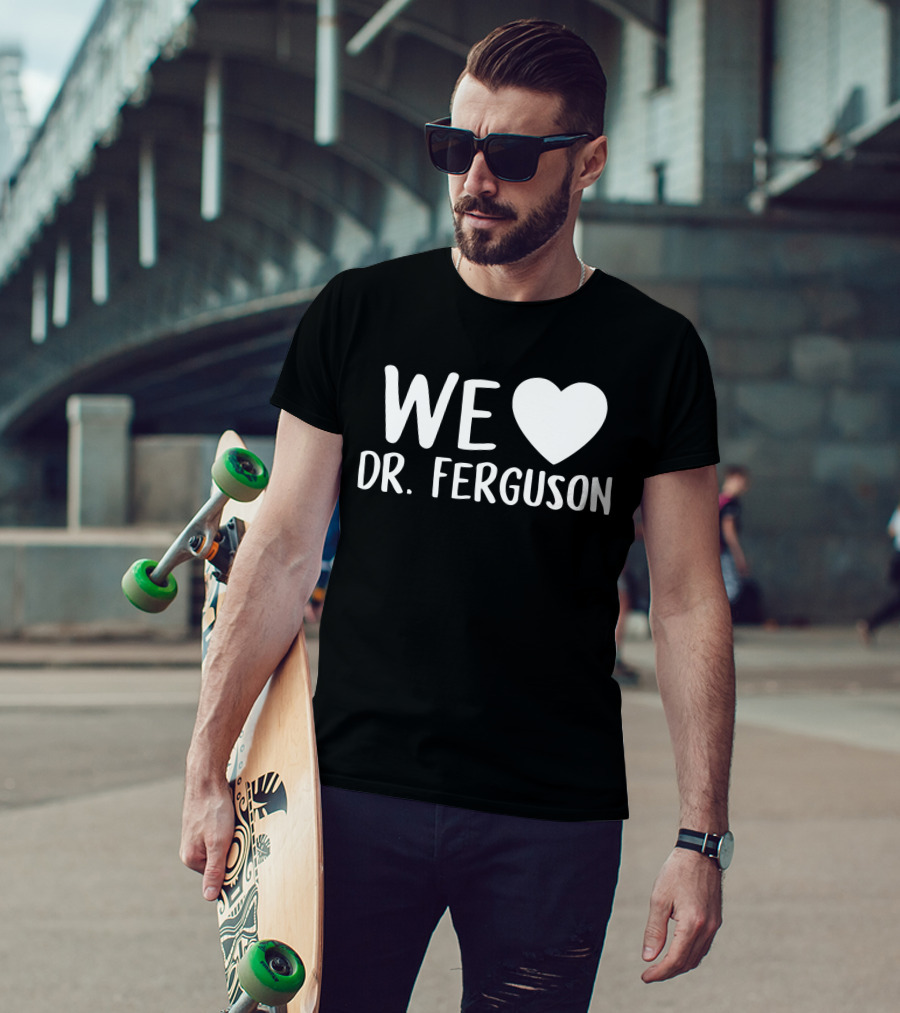 WE LOVE DR. FERGUSON T-Shirt