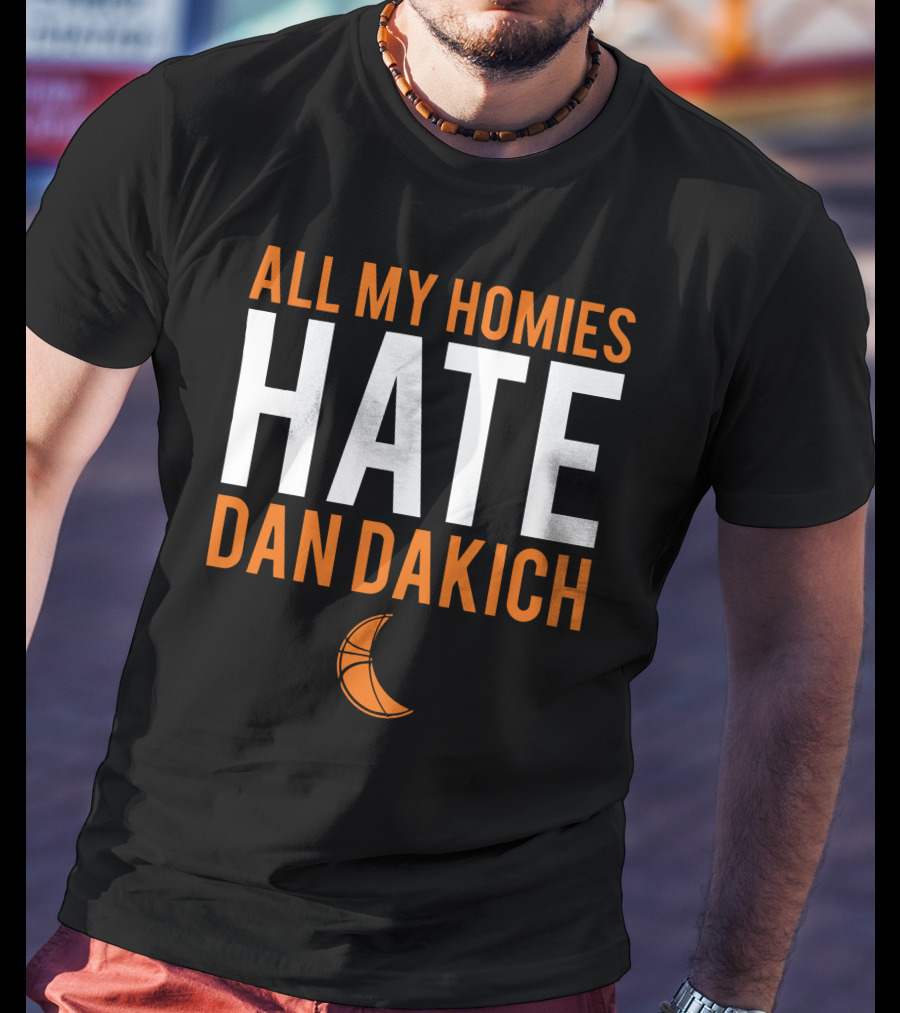 All My Homies Hate Dan Dakich Basketball T-Shirt