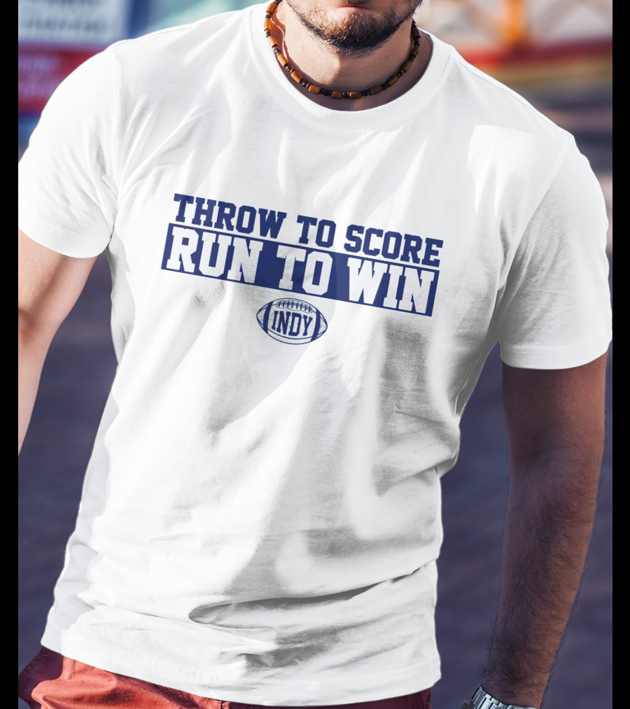 Throw To Score Run To Win Indy Football T-Shirt