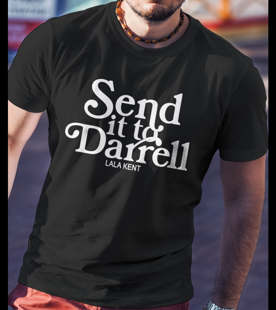 Send It To Darrell Lala Kent T-Shirt