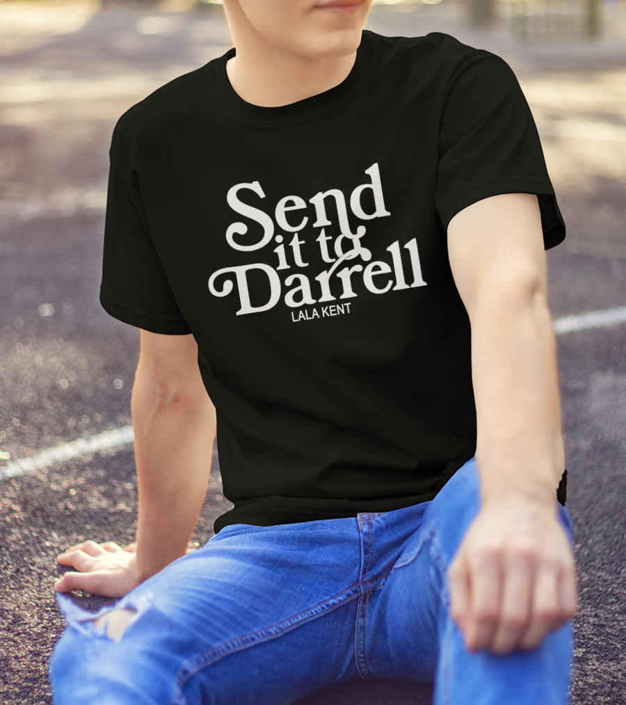 Send It To Darrell Lala Kent T-Shirt