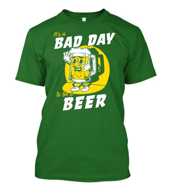 It's A Bad Day To Be A Beer St Patrick's Day T-Shirt