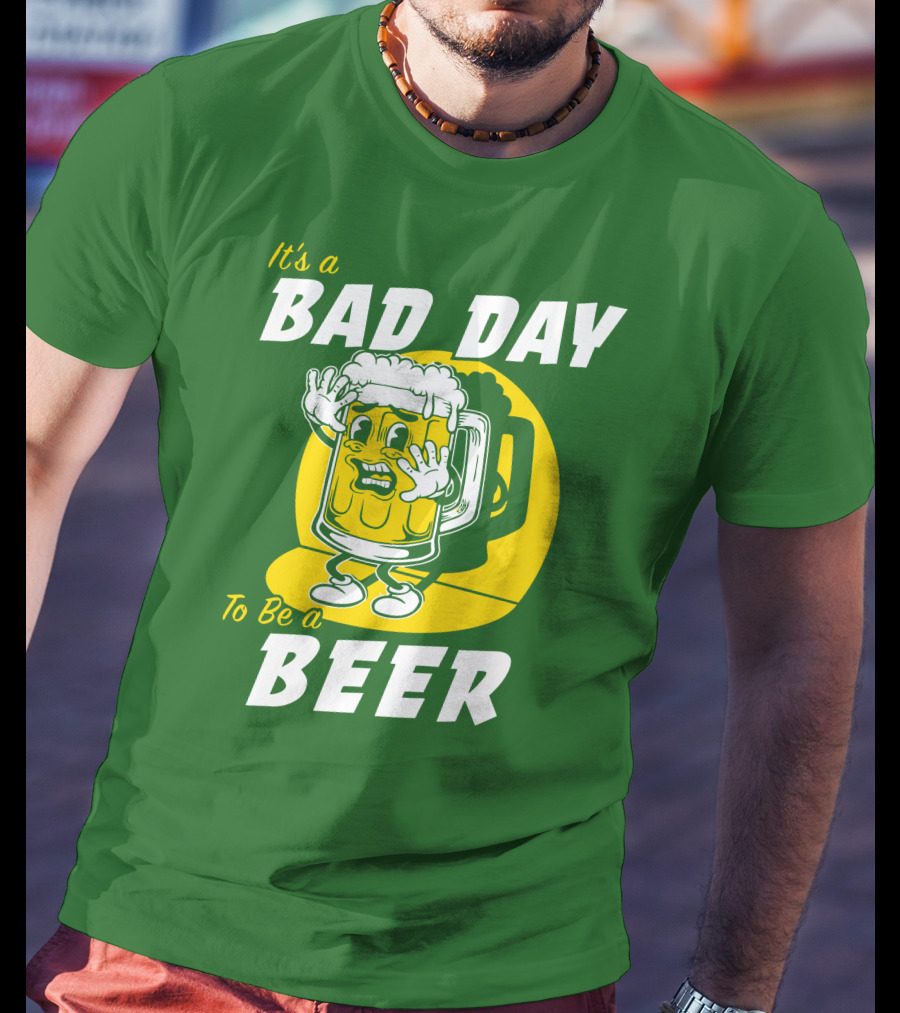 It's A Bad Day To Be A Beer St Patrick's Day T-Shirt