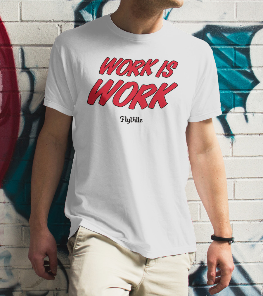 Work Is Work FlyVille Text Bold Red Font T-Shirt