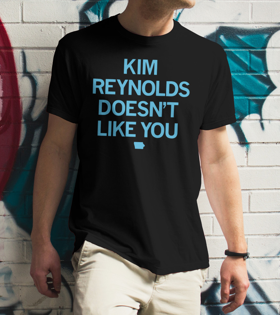 Kim Reynolds Doesn't Like You Iowa Outline T-Shirt
