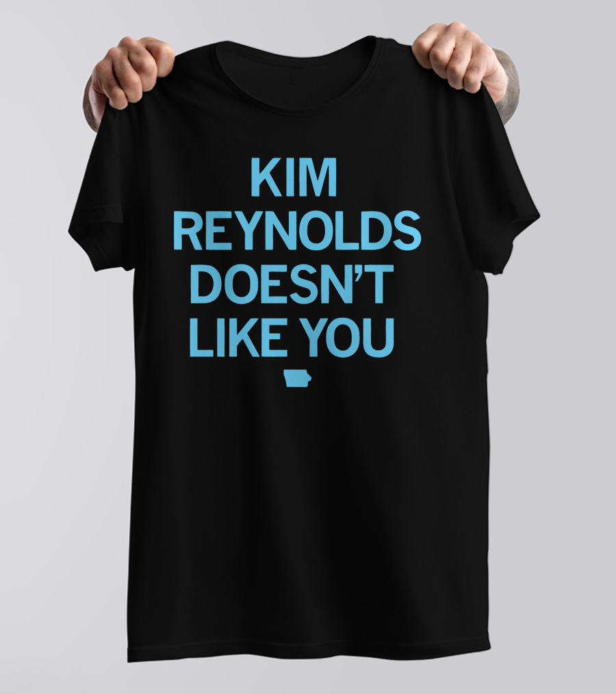 Kim Reynolds Doesn't Like You Iowa Outline T-Shirt