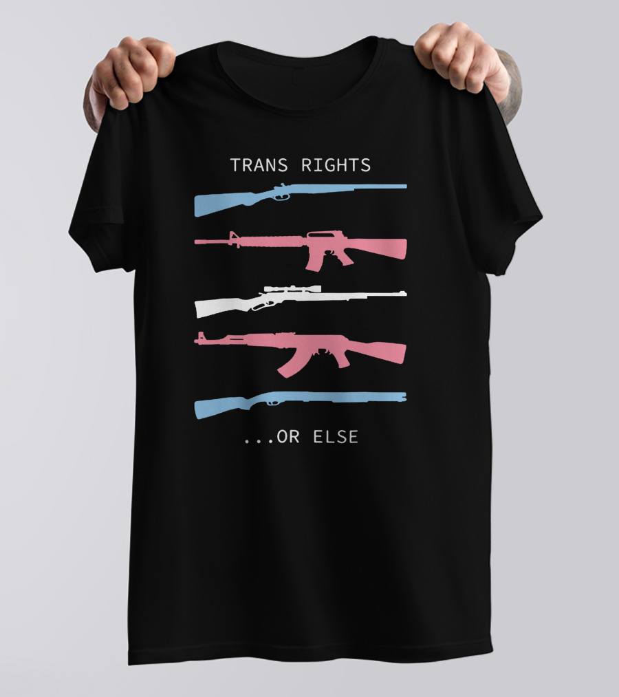 Trans Rights Or Else Colored Rifles T-Shirt
