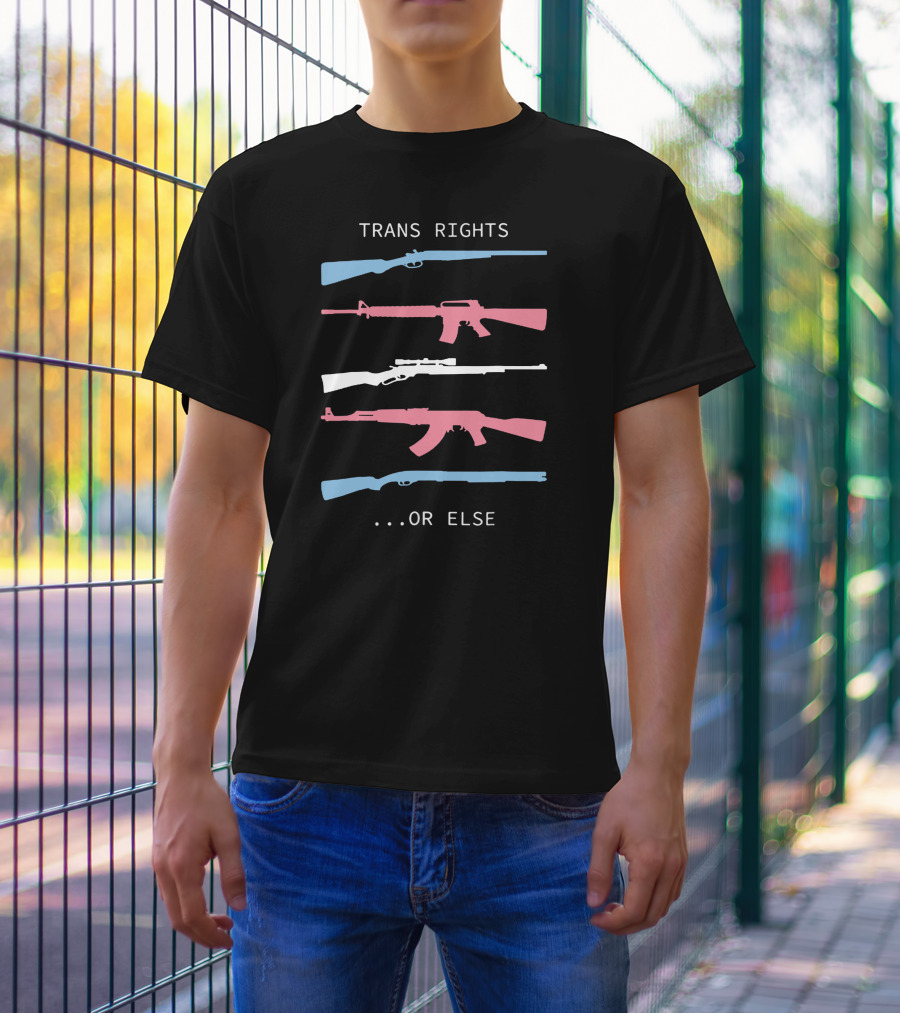Trans Rights Or Else Colored Rifles T-Shirt