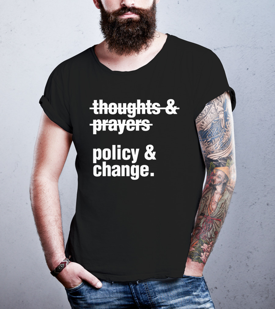 Thoughts And Prayers Crossed Out To Emphasize Policy And Change Prioritization T-Shirt