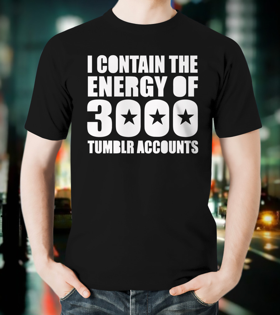I Contain The Energy Of 3000 Tumblr Accounts With Star Icons T-Shirt