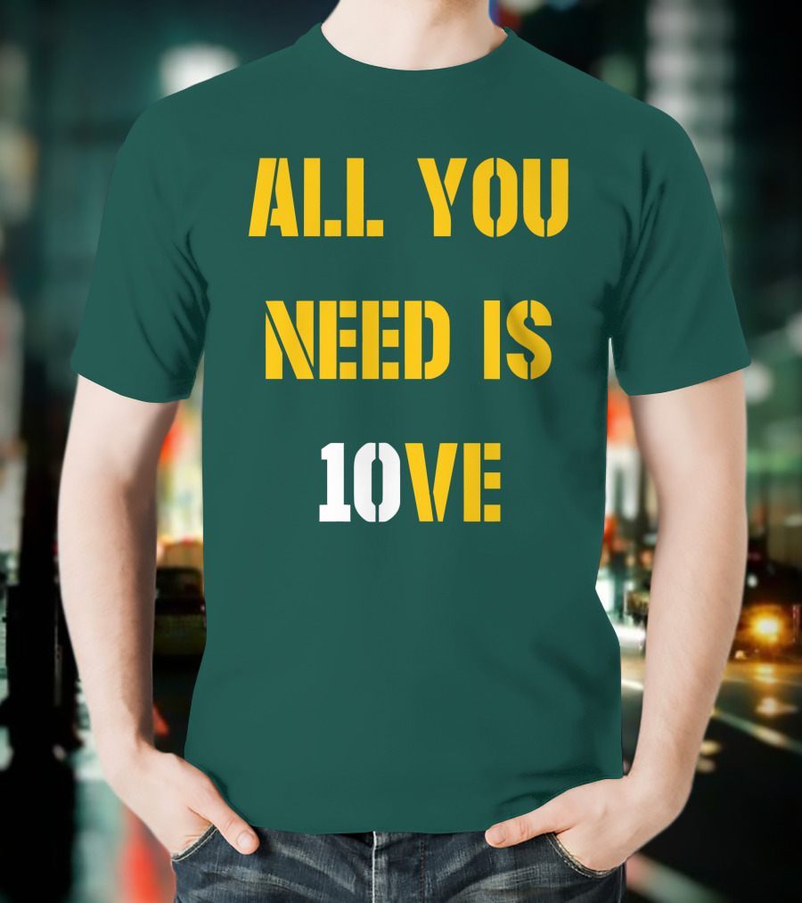 ALL YOU NEED IS 10VE T-Shirt