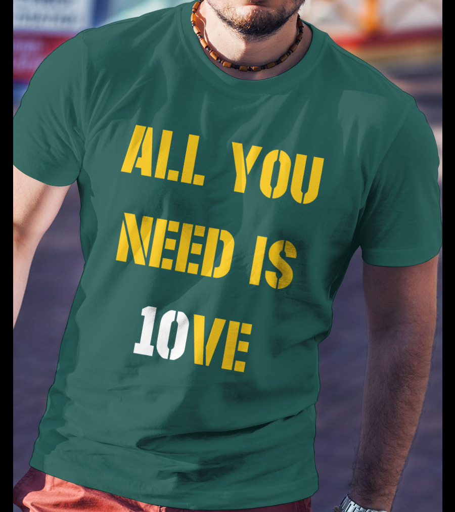 ALL YOU NEED IS 10VE T-Shirt