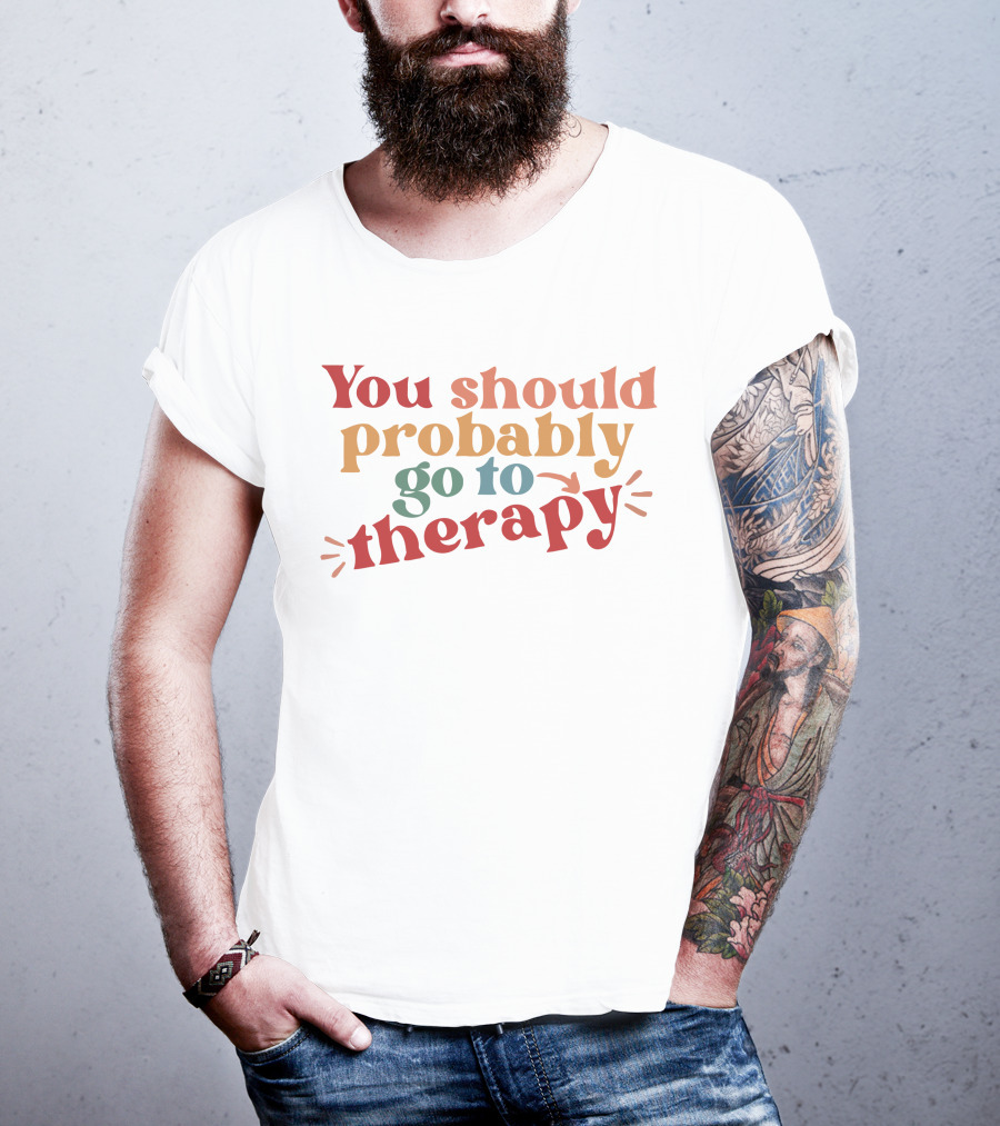 Erika Harlacher You Should Probably Go To Therapy T-Shirt