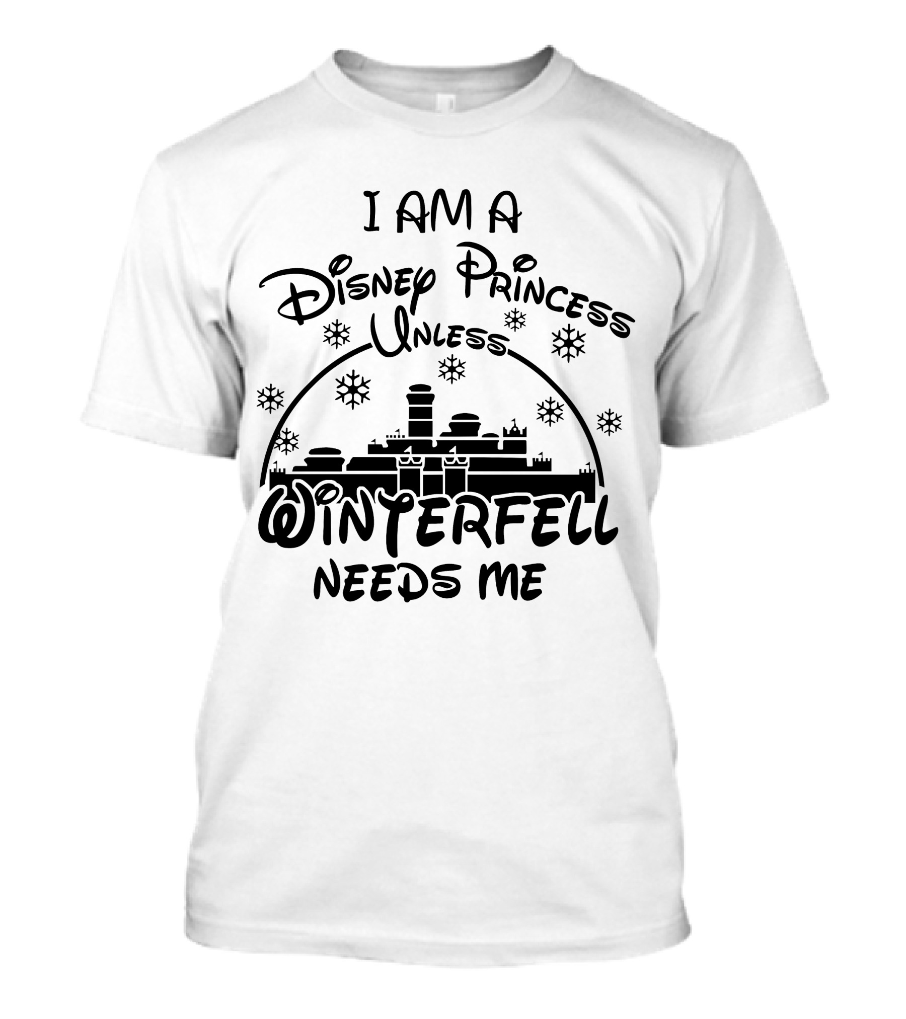 I Am A Disney Princess Unless Winterfell Needs Me Snowflake Castle T-Shirt