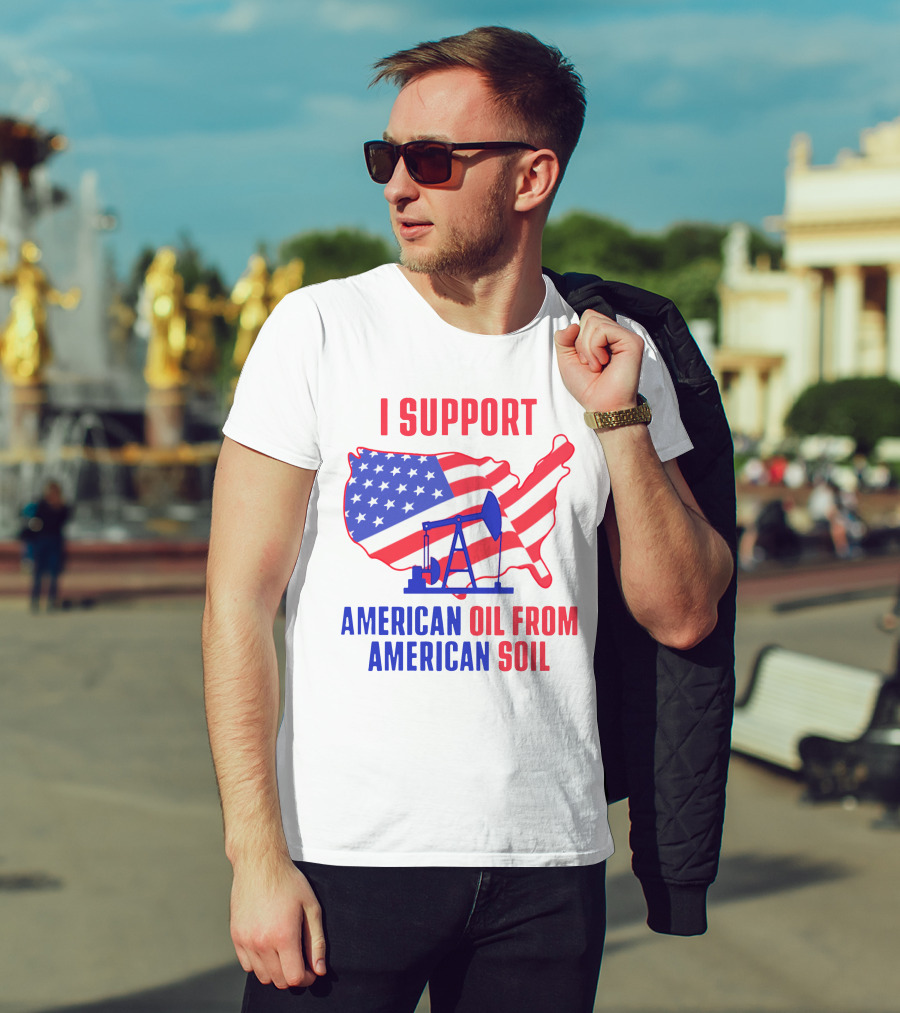 I Support American Oil From American Soil USA Flag Map Oil Pump T-Shirt