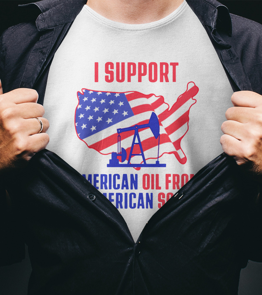 I Support American Oil From American Soil USA Flag Map Oil Pump T-Shirt