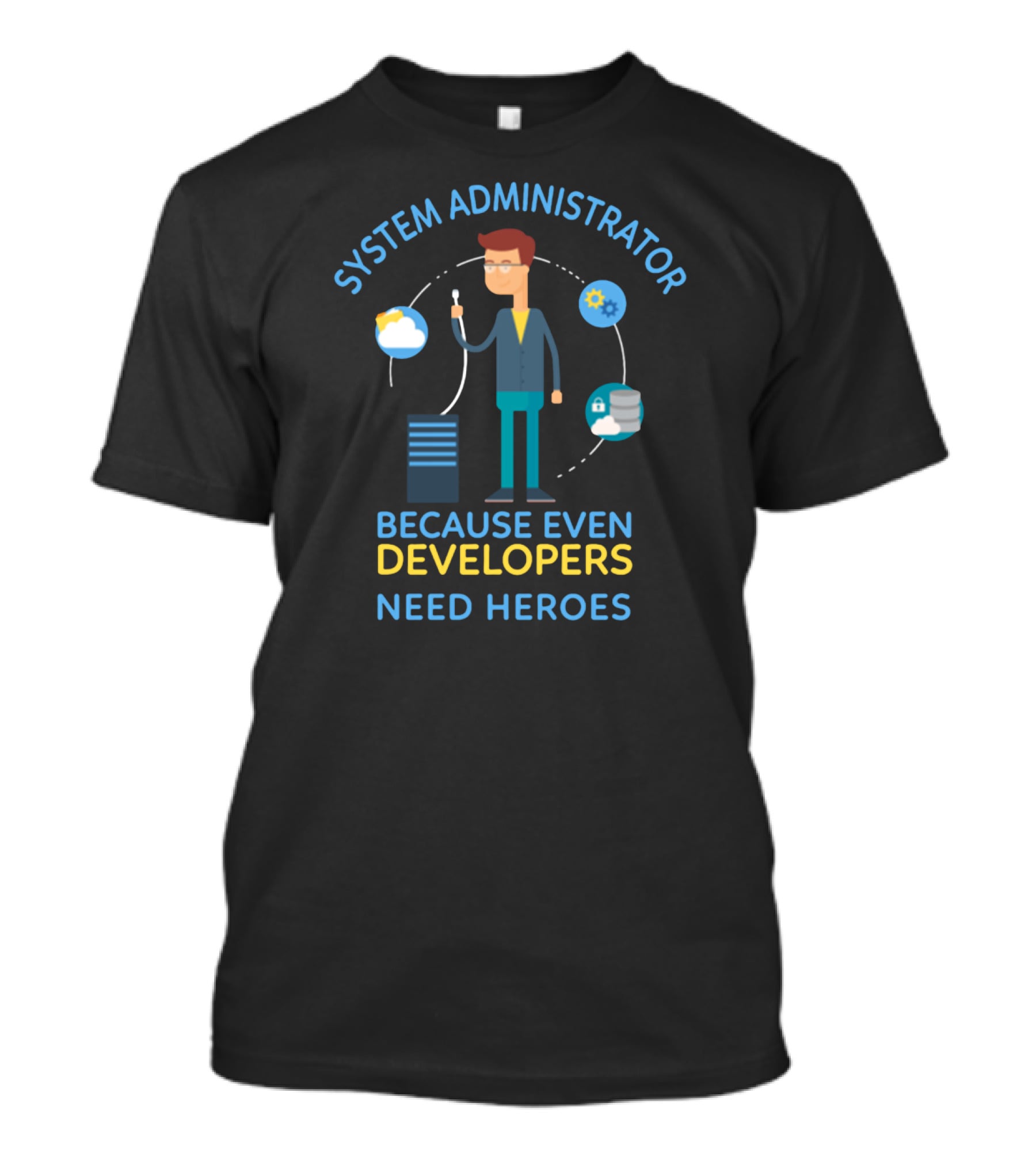 System Administrator Because Even Developers Need Heroes T-Shirt