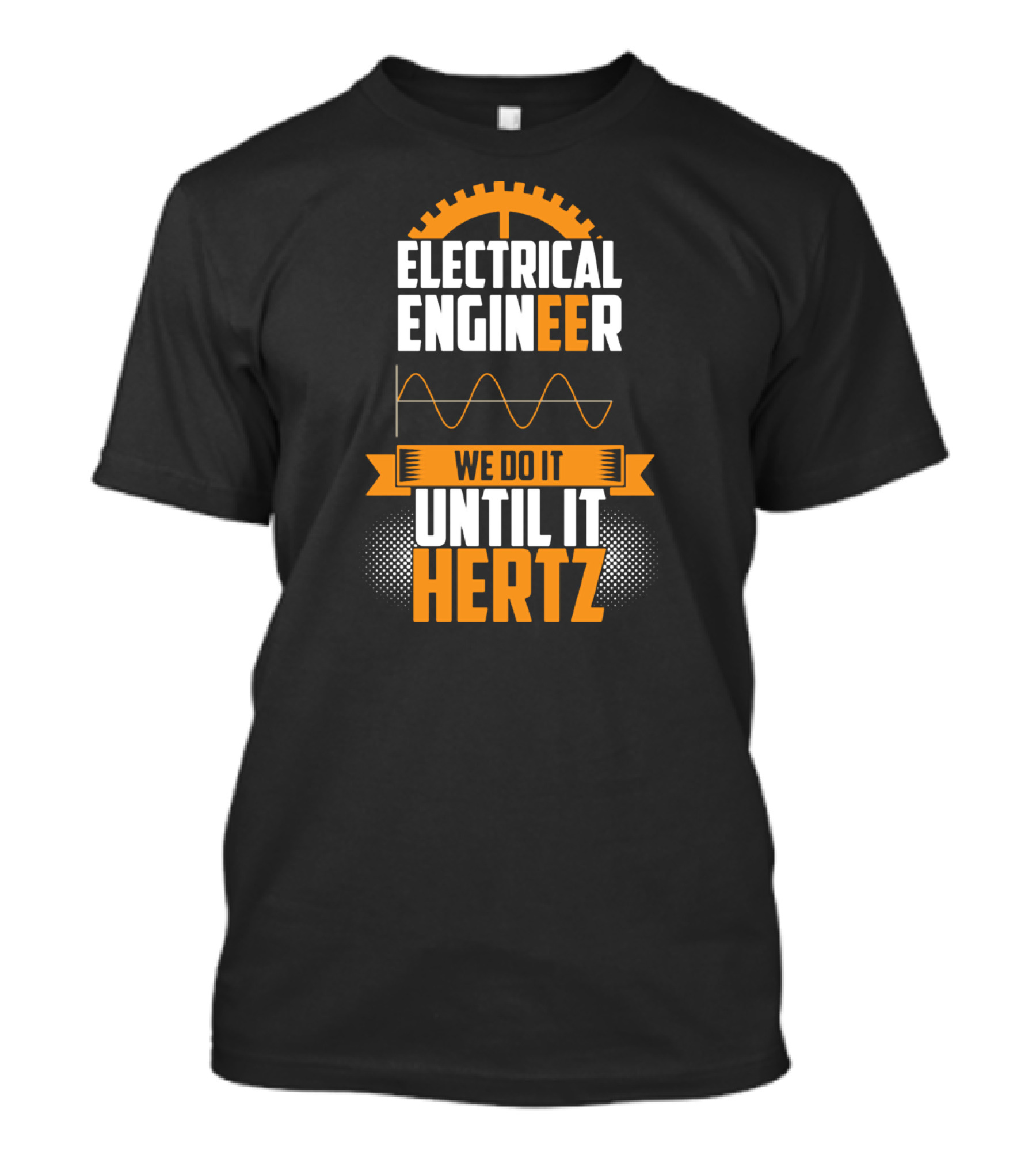 Electrical Engineer We Do It Until It Hertz T-Shirt