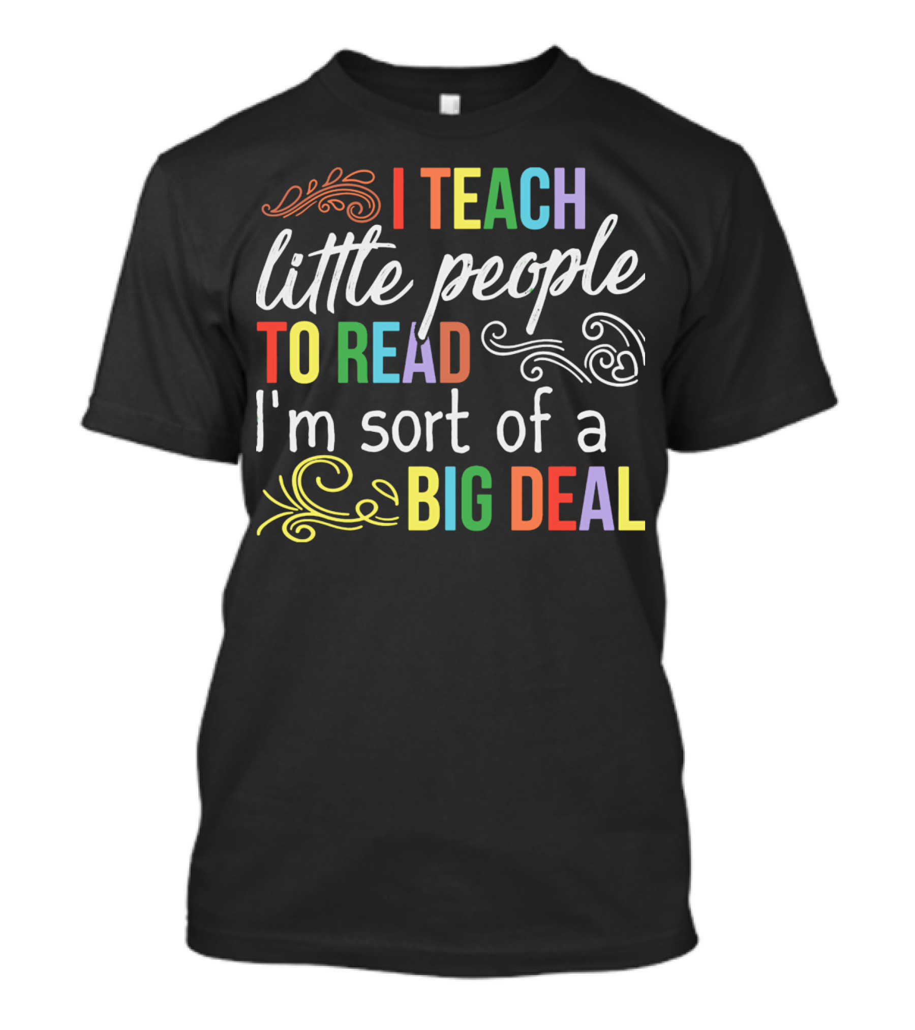I Teach Little People To Read I'm Sort Of A Big Deal T-Shirt