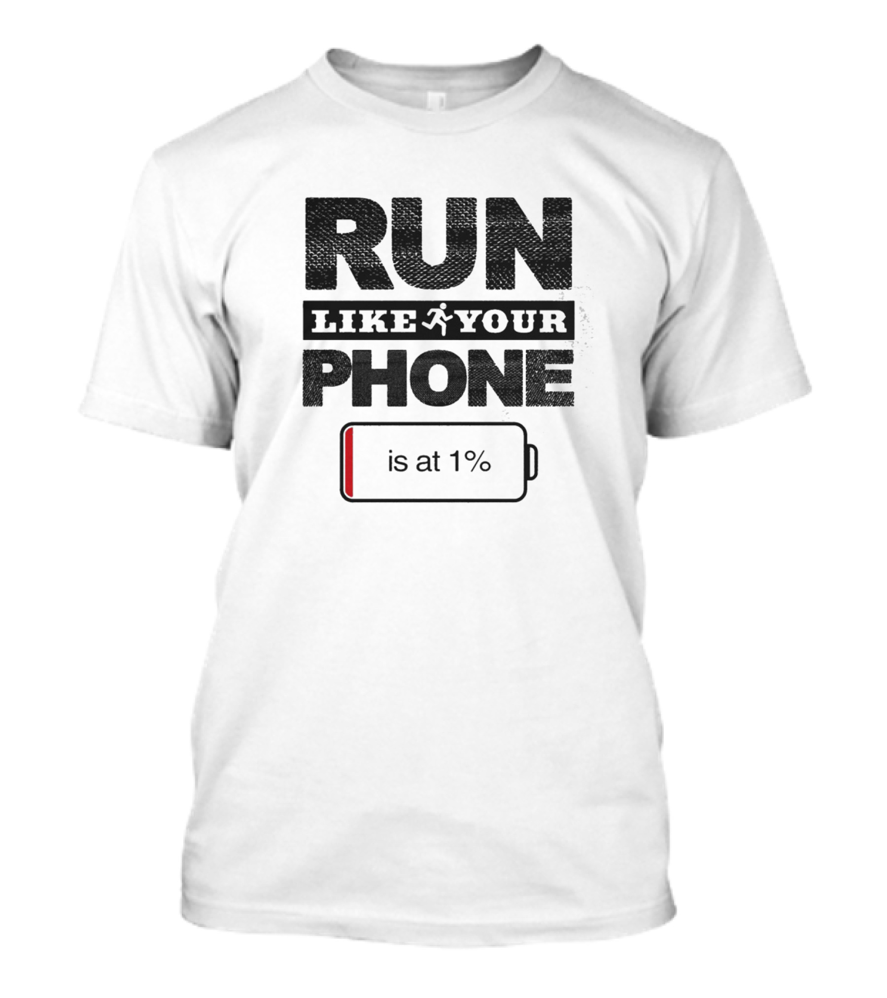 RUN LIKE YOUR PHONE IS AT 1% Battery T-Shirt