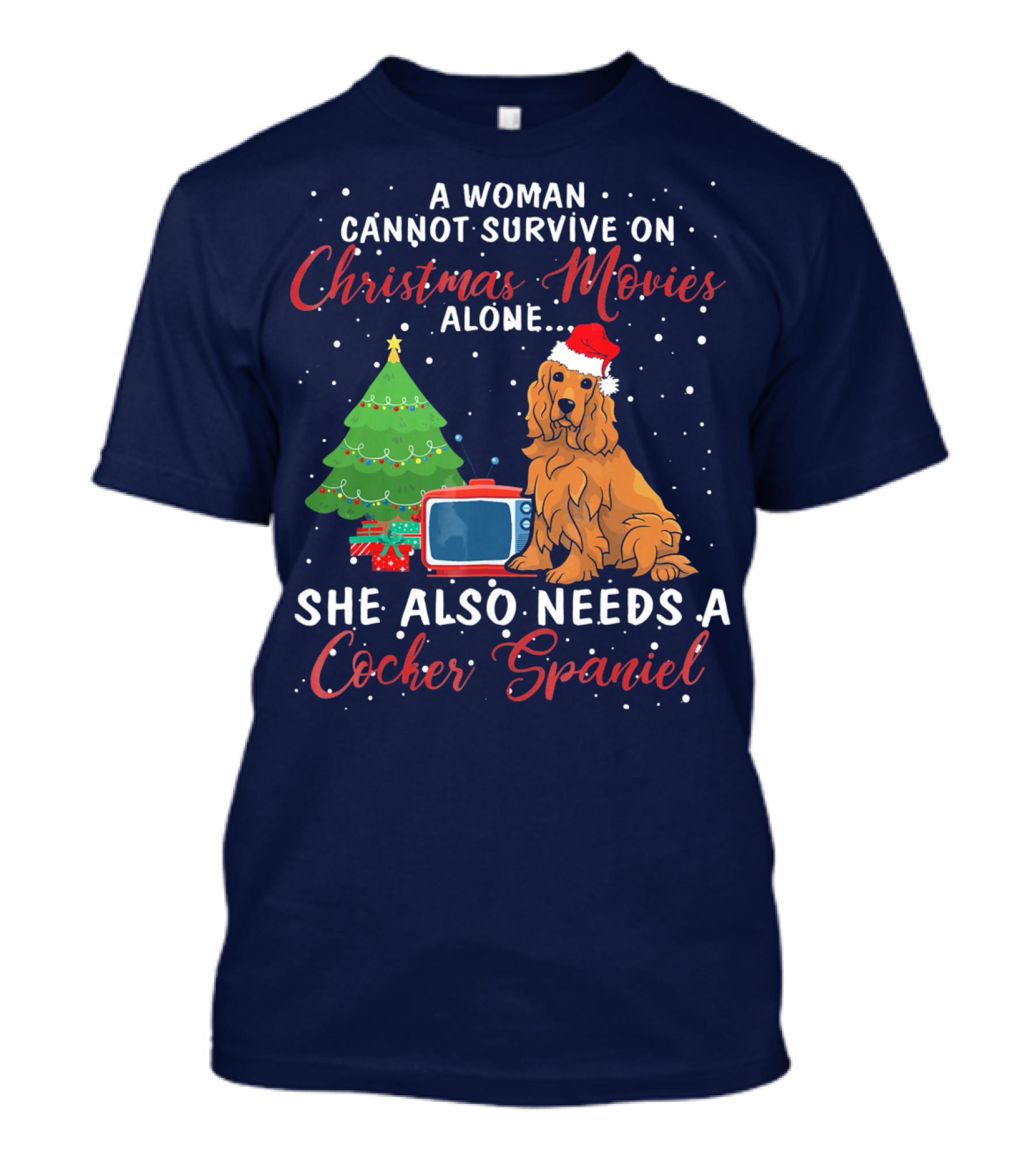 A Woman Cannot Survive On Christmas Movies Alone She Also Needs A Cocker Spaniel T-Shirt