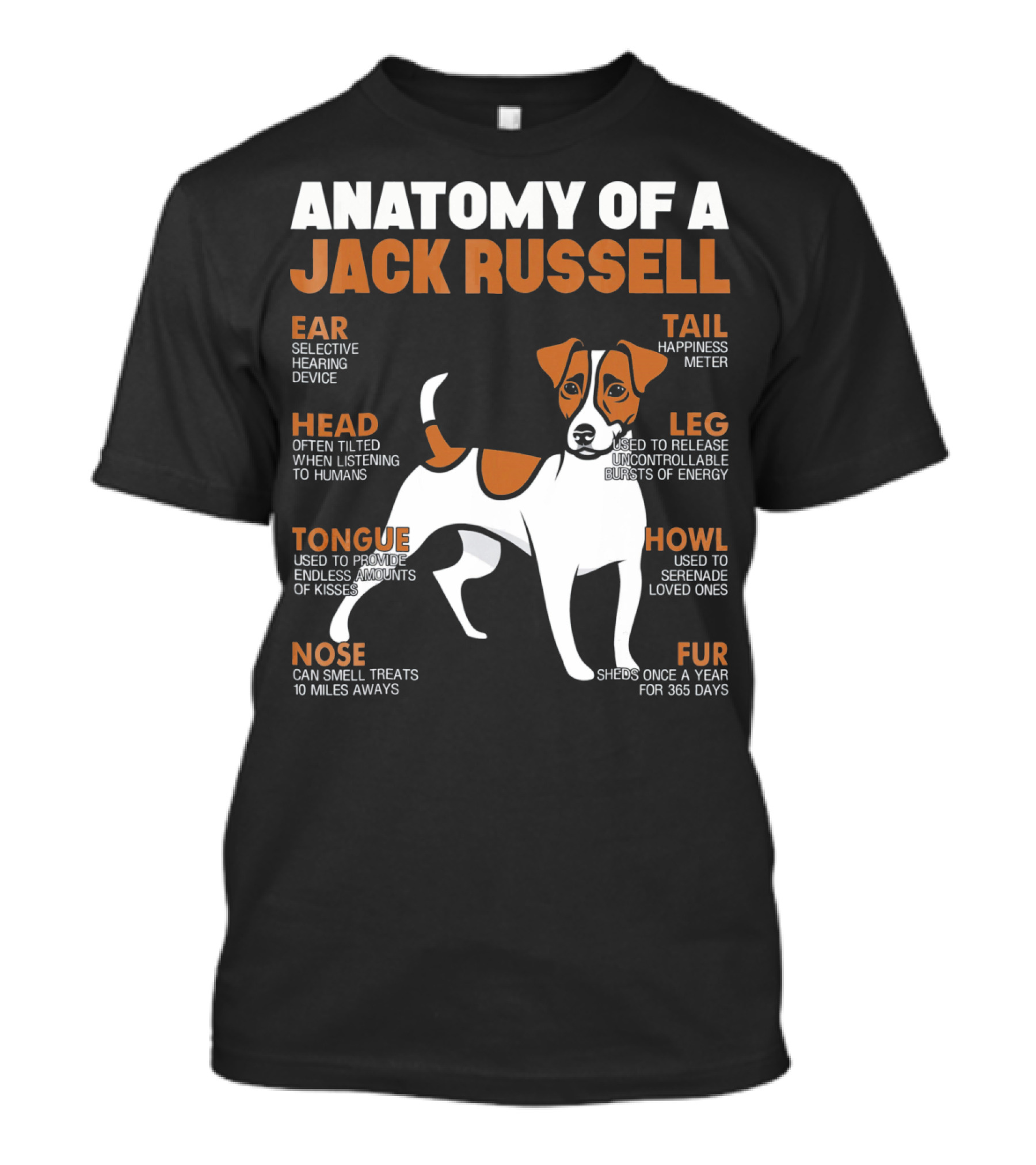 Anatomy Of A Jack Russell Ear Selective Hearing Head Happiness Leg Bursts Nose Smell Tongue Endless Howl Serenade Fur T-Shirt