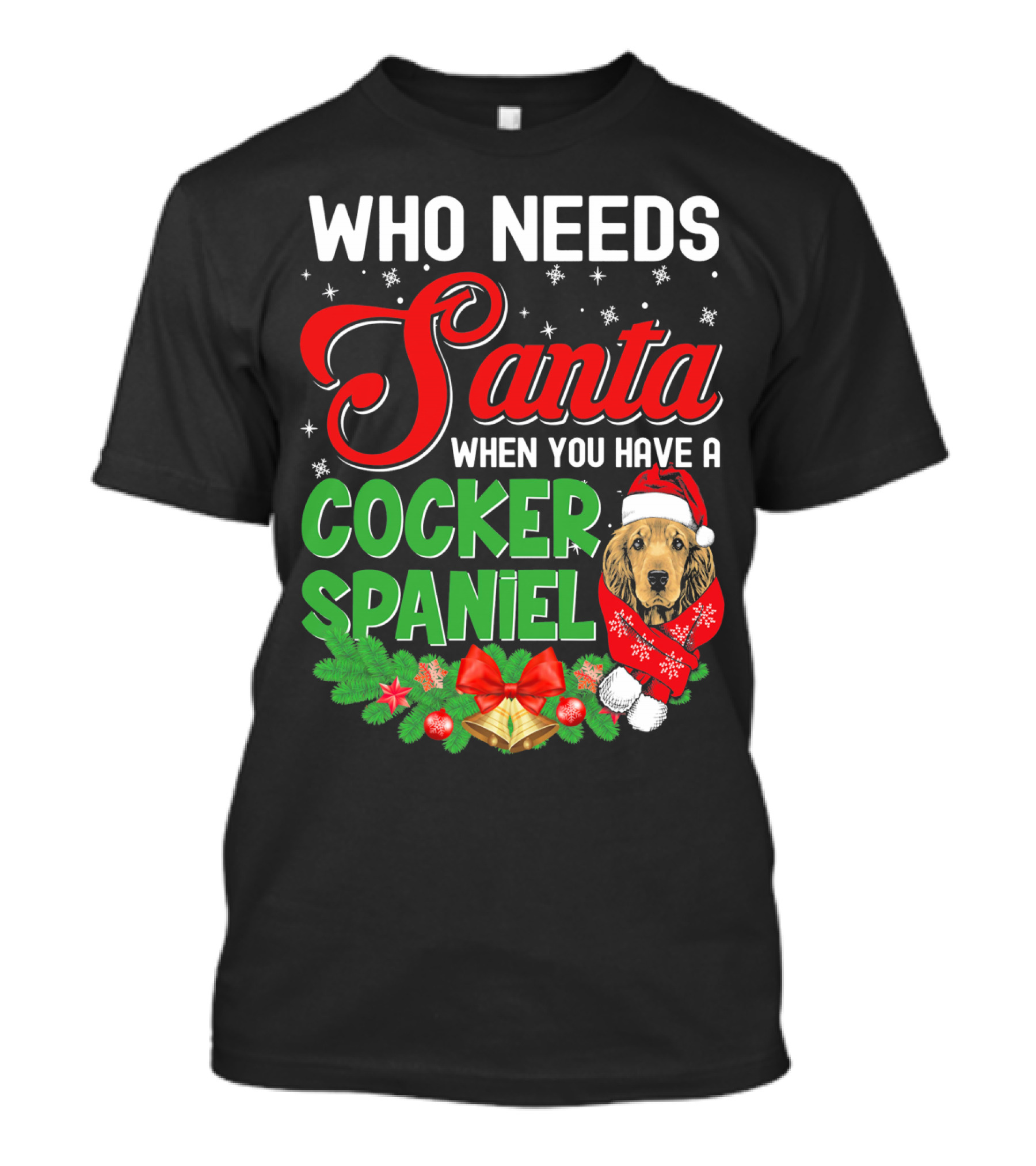 Who Needs Santa When You Have A Cocker Spaniel T-Shirt