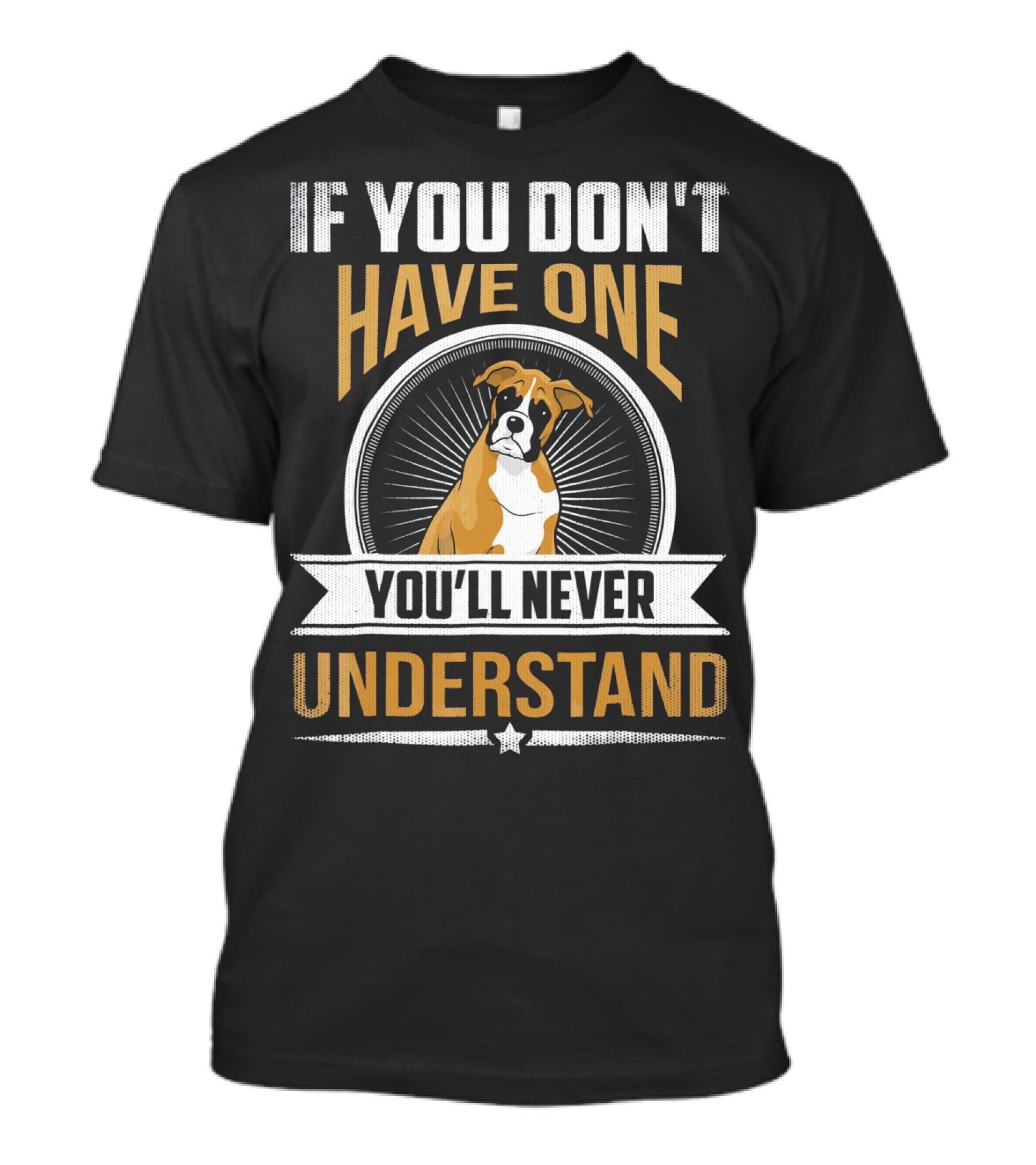 If You Don't Have One Boxer You'll Never Understand T-Shirt