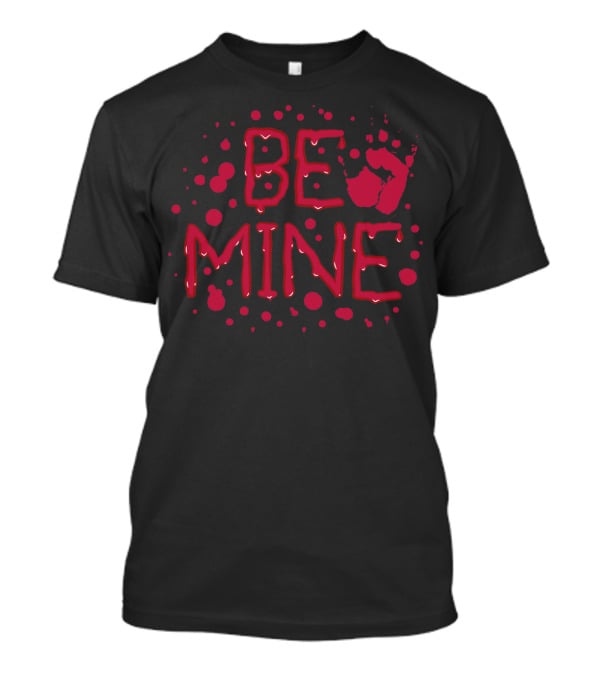 Be Mine Scary Blood Handprint Valentine's Day T-Shirt
