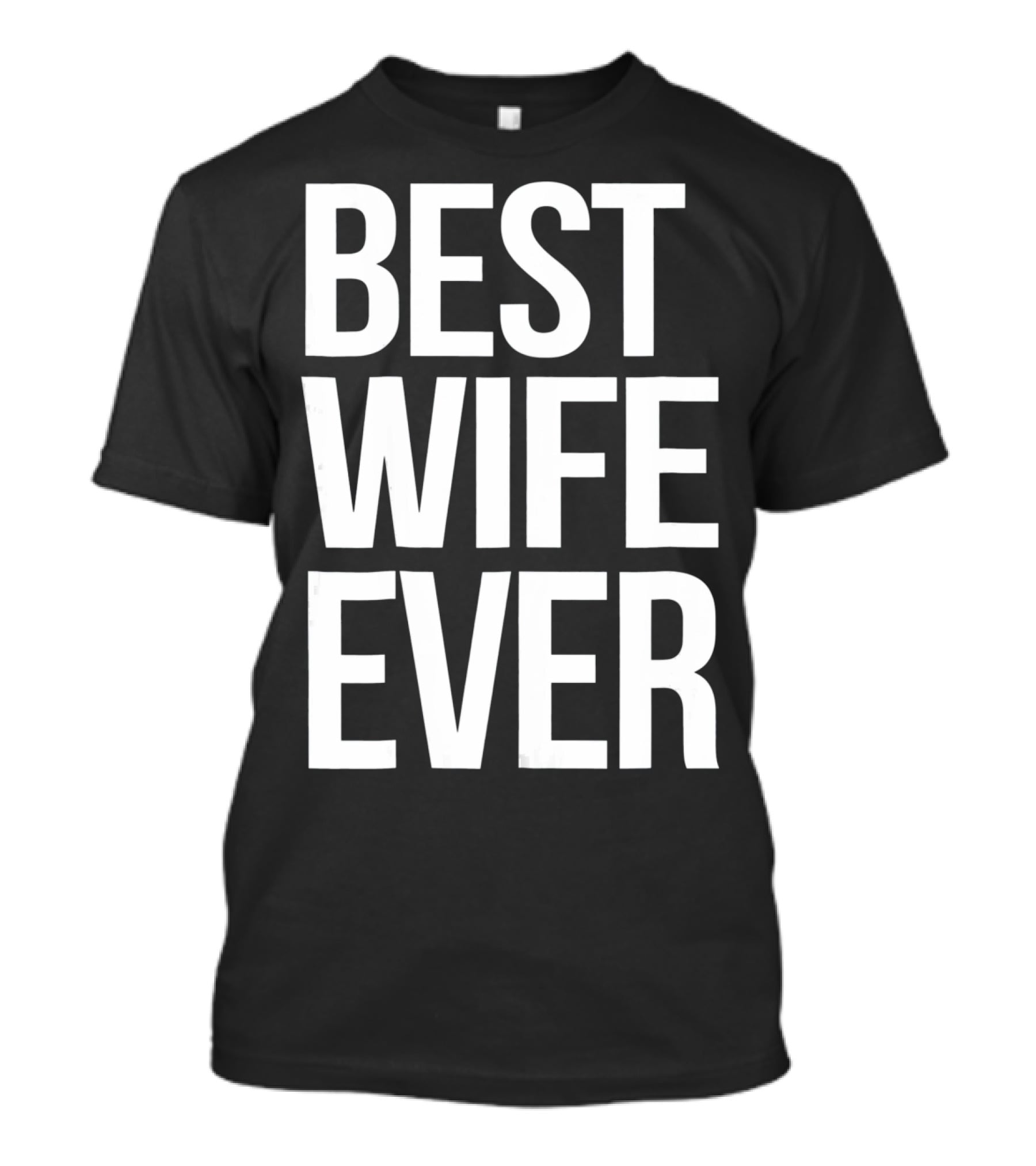 Best Wife Ever Best Wife Ever For An Awesome Wife T-Shirt