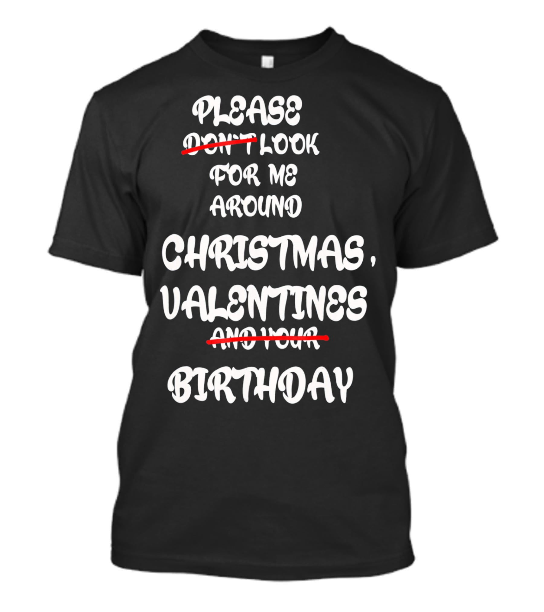 Please Look For Me Around Christmas Valentines Birthday T-Shirt