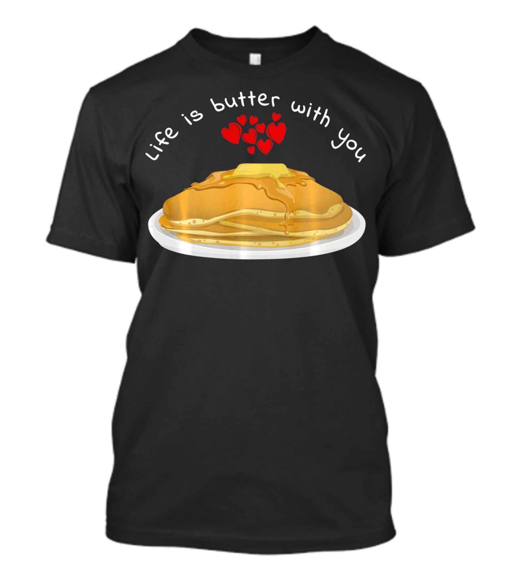 Life Is Butter With You Breakfast Valentine's Day Pancakes T-Shirt