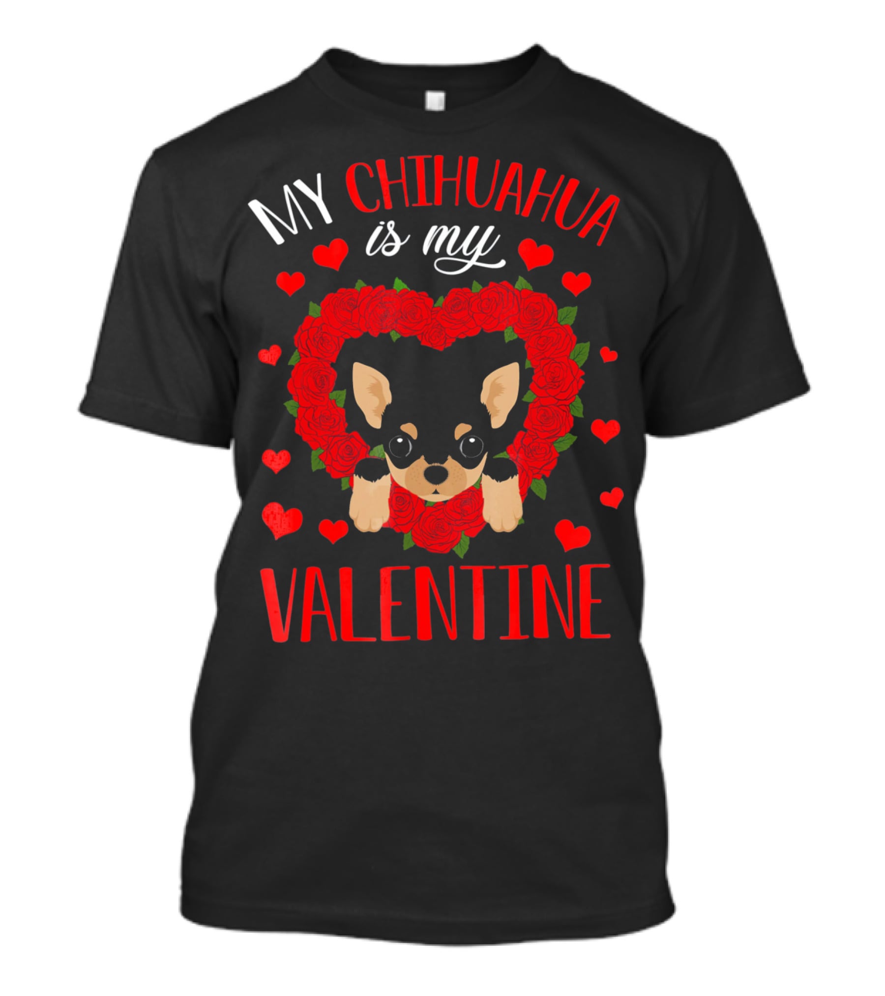 My Chihuahua Is My Valentine Hearts Roses T-Shirt