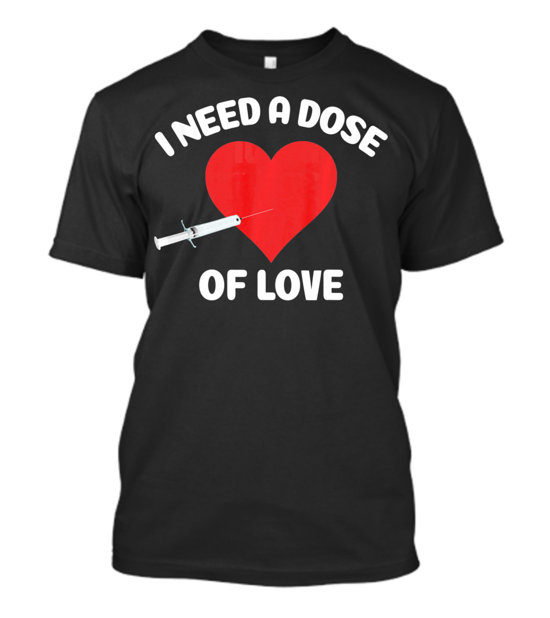 I Need A Dose Of Love Valentine's Day Nurse T-Shirt
