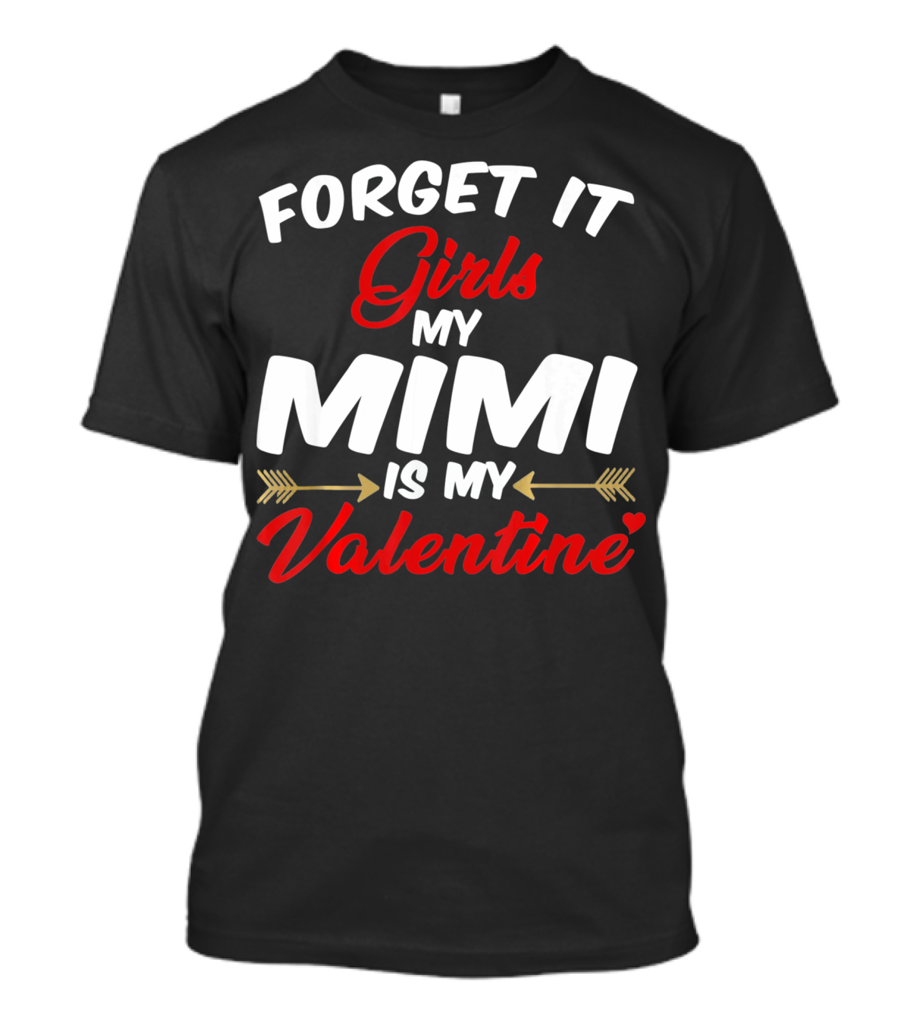 Forget It Girls My Mimi Is My Valentine T-Shirt